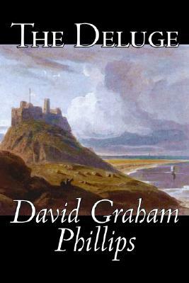 The Deluge by David Graham Phillips, Fiction, Classics, Literary by David Graham Phillips