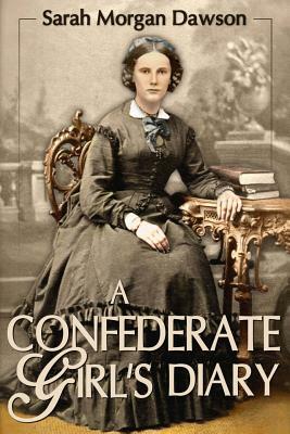 A Confederate Girl's Diary by Sarah Morgan Dawson