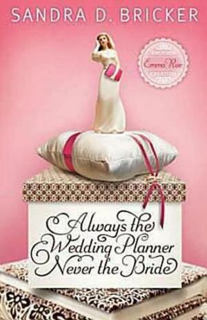 Always the Wedding Planner, Never the Bride by Sandra D. Bricker