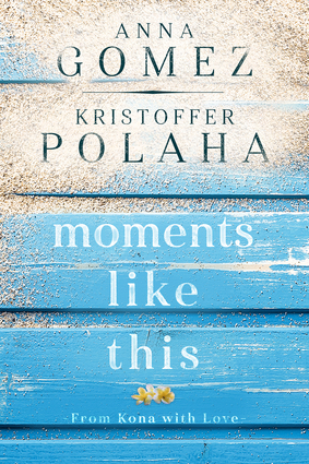 Moments Like This by Kristoffer Polaha, Anna Gomez