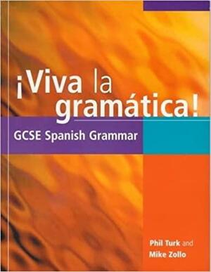 Viva la Gramatica!: GCSE Spanish Grammar by Phil Turk, Mike Zollo