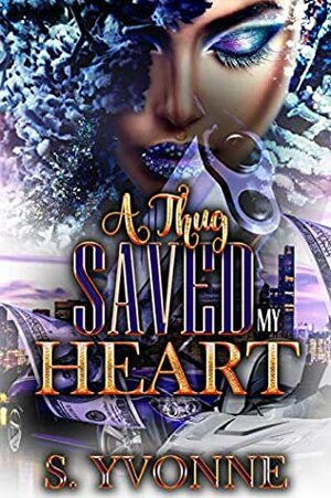 A Thug Saved My Heart by S. Yvonne