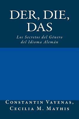 Der, Die, Das: Los Secretos del Género del Idioma Alemán by Constantin Vayenas