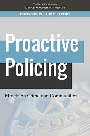 Proactive Policing: Effects on Crime and Community by National Academies of Sciences