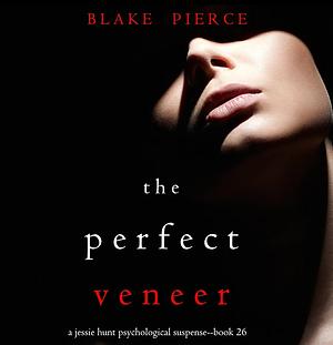 The Perfect Veneer by Blake Pierce