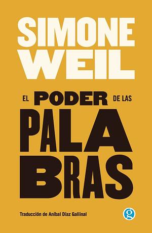 El poder de las palabras by Simone Weil