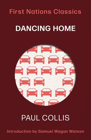 Dancing Home: First Nations Classics by Paul Collis
