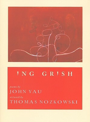 Ing Grish by John Yau