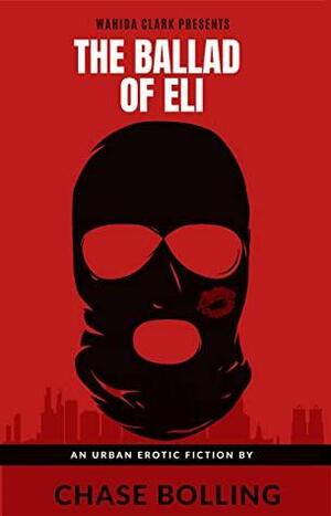 The Ballad Of Eli: An Erotic Urban Fiction by Chase Bolling, Wahida Clark