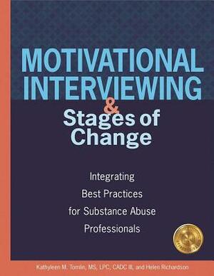 Motivational Interviewing and Stages of Change: Integrating Best Practices for Substance Abuse Professionals by Helen Richardson, Kathyleen M. Tomlin