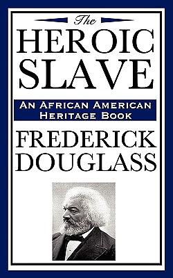 The Heroic Slave by Frederick Douglass