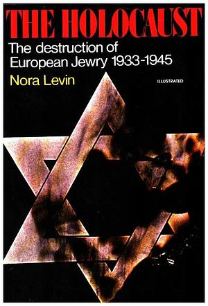 The Holocaust: The Destruction of European Jewry 1933-1945 by Nora Levin