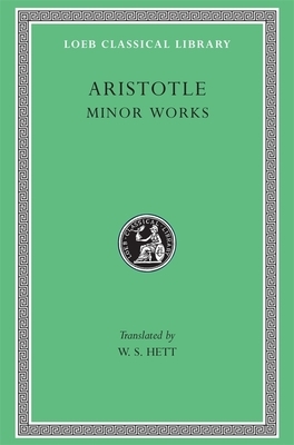 Minor Works: On Colours. on Things Heard. Physiognomics. on Plants. on Marvellous Things Heard. Mechanical Problems. on Indivisible by Aristotle