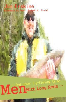 Men with Long Rods .: . and Other Fly-Fishing Tales by Jim Erskine