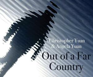 Out of a Far Country: A Gay Son's Journey to God. a Broken Mother's Search for Hope. by Christopher Yuan, Angela Yuan