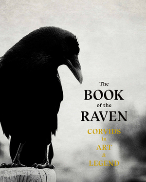 The Book of the Raven: Corvids in Art and Legend by Angus Hyland, Caroline Roberts