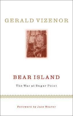Bear Island: The War at Sugar Point by Gerald Vizenor Vizenor