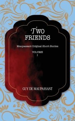 Two Friends: Maupassant Original Short Stories by Guy de Maupassant