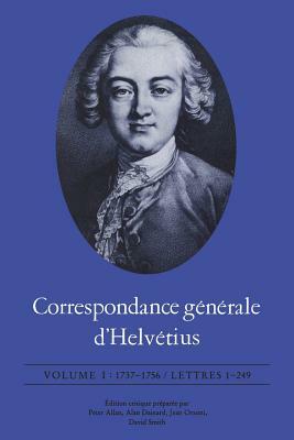 Correspondance générale d'Helvétius: 1737-1756 / Lettres 1-249 by Claude Adrien Helvétius