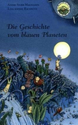 Die Geschichte Vom Blauen Planeten by Andri Snær Magnason, Andreas Blum, Lisa Sophie Rackwitz