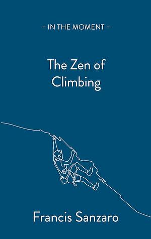 The Zen of Climbing by Francis Sanzaro