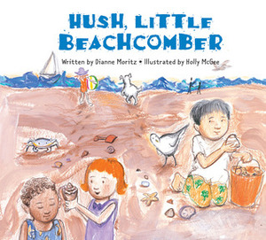 Hush Little Beachcomber by Dianne Moritz, Holly McGee