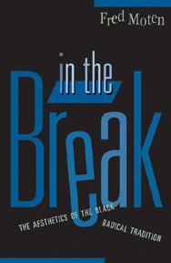 In the Break: The Aesthetics of the Black Radical Tradition by Fred Moten