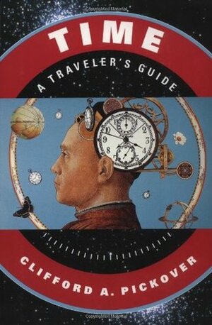 Time: A Traveler's Guide by Clifford A. Pickover