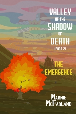 Valley of the Shadow of Death, (Part 2): The Emergence by Marnie McFarland