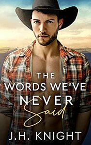 The Words We've Never Said by J.H. Knight