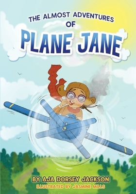 The Almost Adventures of Plane Jane by Aja Dorsey Jackson