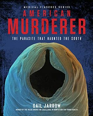 American Murderer: The Parasite that Haunted the South by Gail Jarrow