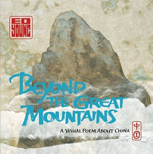 Beyond the Great Mountains: A Visual Poem about China by Ed Young