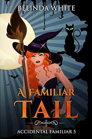 A Familiar Tail (Accidental Familiar Book 5) by Belinda White