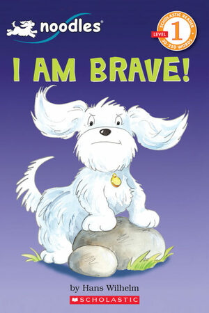 I Am Brave! (Level 1 Reader) by Hans Wilhelm