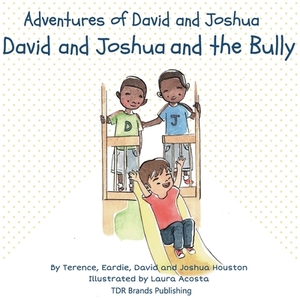 David and Joshua and the Bully by Terence Houston, Joshua Houston, David Houston
