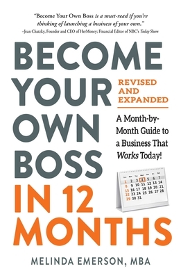 Become Your Own Boss in 12 Months, Revised and Expanded: A Month-By-Month Guide to a Business That Works Today! by Melinda Emerson