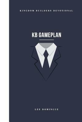 KB Gameplan: Kingdom Builders Devotional by Lee Domingue