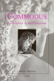 Commodus: An Emperor at the Crossroads by Olivier Hekster