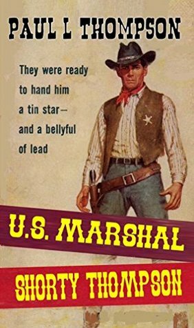 U.S. Marshal Shorty Thompson by Paul L. Thompson