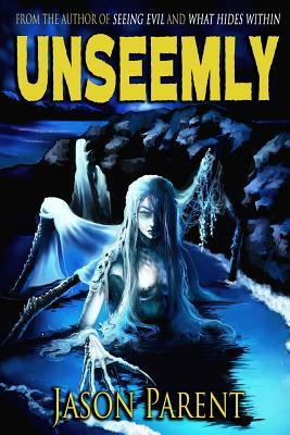 Unseemly: A Novella of Horror by Jason Parent