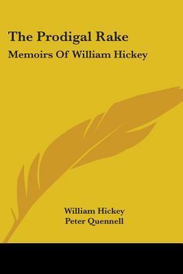 The Prodigal Rake: Memoirs of William Hickey by William Hickey
