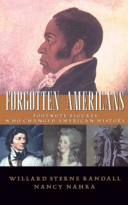 Forgotten Americans: Footnote Figures Who Changed American History by Willard Sterne Randall, Nancy Nahra