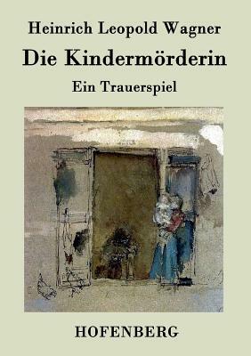 Die Kindermörderin: Ein Trauerspiel by Heinrich Leopold Wagner