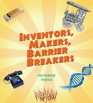 Inventors, Makers, Barrier Breakers by Pendred Noyce