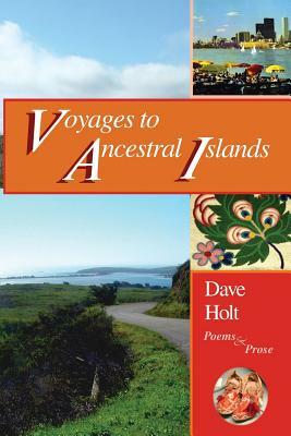 voyages to ancestral islands: poems & prose by Dave Holt