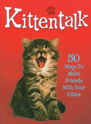 Kittentalk: 50 Ways to Make Friends With Your Kitten by Claire Bessant