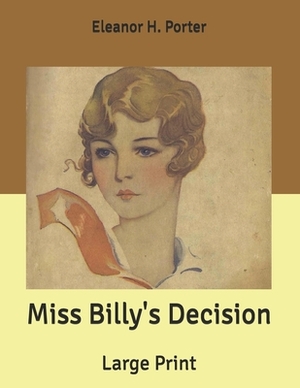 Miss Billy's Decision: Large Print by Eleanor H. Porter