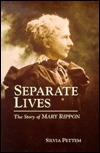 Separate Lives: The Story of Mary Rippon by Silvia Pettem