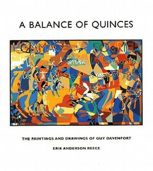 A Balance of Quinces: The Paintings and Drawings of Guy Davenport by Guy Davenport, Erik Anderson-Reece, Eric Anderson Reece